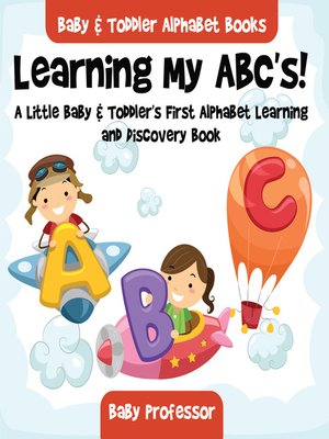 cover image of Learning My ABC's! a Little Baby & Toddler's First Alphabet Learning and Discovery Book.--Baby & Toddler Alphabet Books